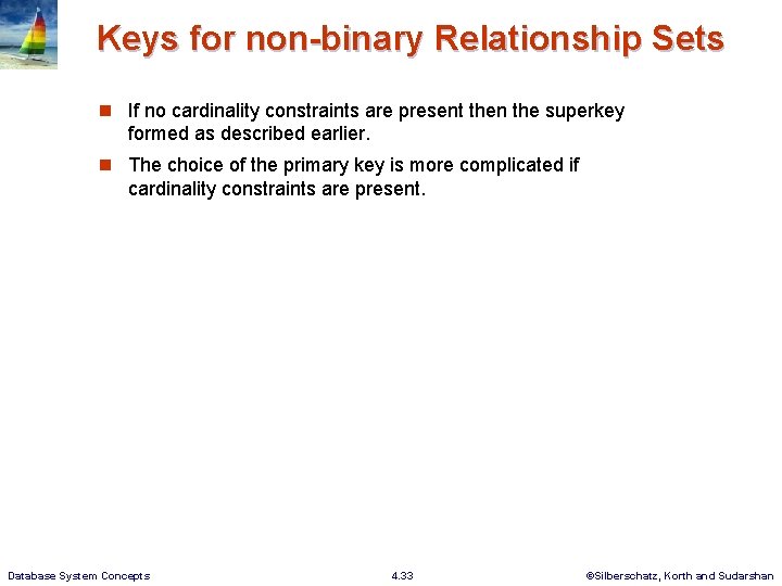 Keys for non-binary Relationship Sets n If no cardinality constraints are present then the