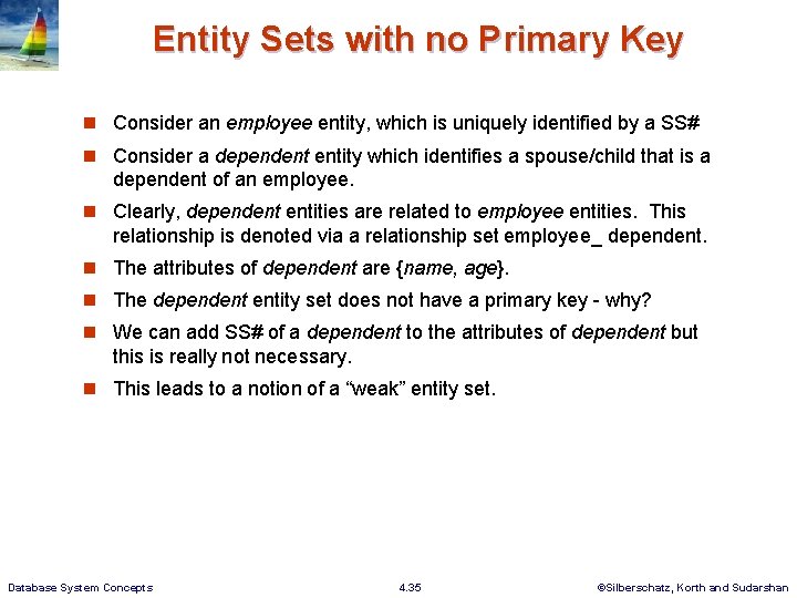 Entity Sets with no Primary Key n Consider an employee entity, which is uniquely