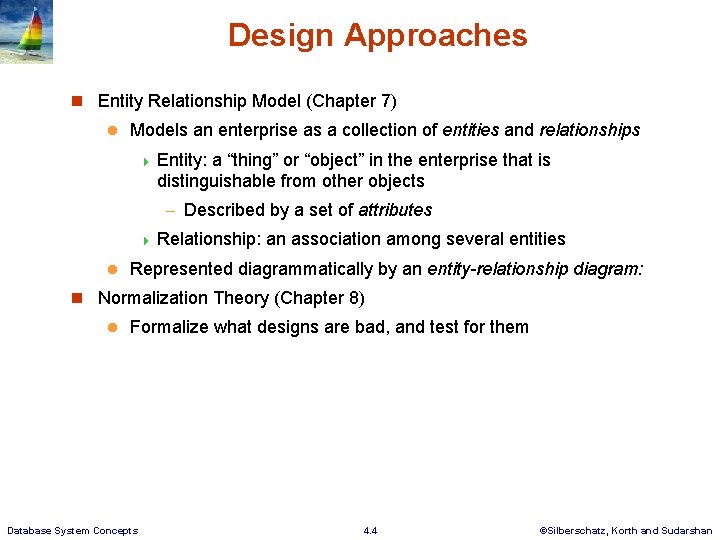 Design Approaches n Entity Relationship Model (Chapter 7) l Models an enterprise as a