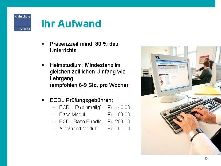 Ihr Aufwand § Präsenzzeit mind. 80 % des Unterrichts § Heimstudium: Mindestens im gleichen