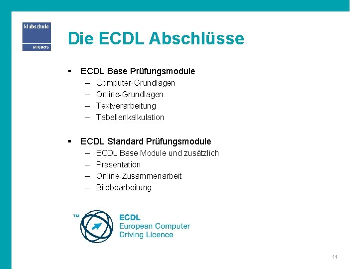 Die ECDL Abschlüsse § ECDL Base Prüfungsmodule – – § Computer-Grundlagen Online-Grundlagen Textverarbeitung Tabellenkalkulation