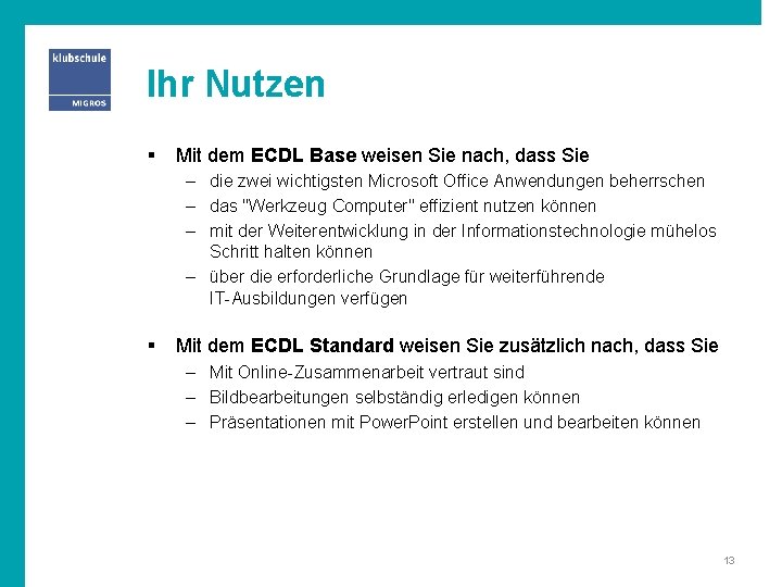 Ihr Nutzen § Mit dem ECDL Base weisen Sie nach, dass Sie – die