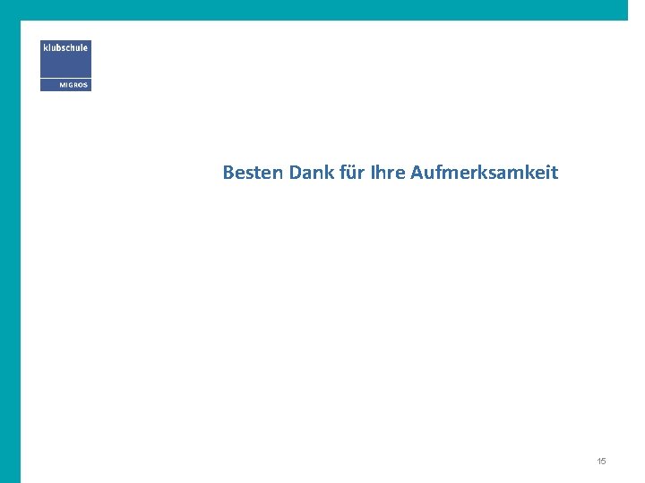 Besten Dank für Ihre Aufmerksamkeit 15 