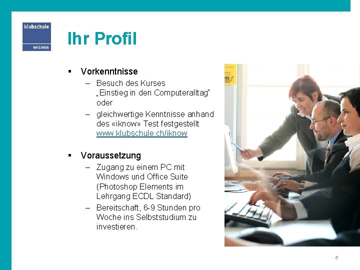Ihr Profil § Vorkenntnisse – Besuch des Kurses „Einstieg in den Computeralltag“ oder –