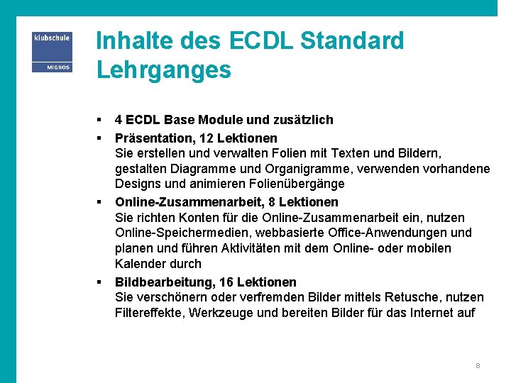Inhalte des ECDL Standard Lehrganges § § 4 ECDL Base Module und zusätzlich Präsentation,