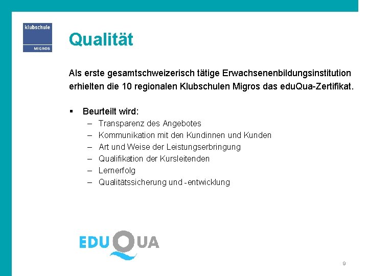 Qualität Als erste gesamtschweizerisch tätige Erwachsenenbildungsinstitution erhielten die 10 regionalen Klubschulen Migros das edu.