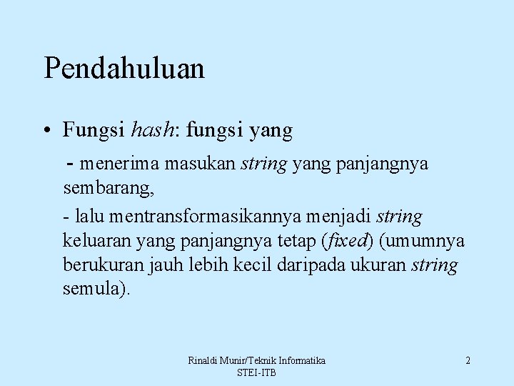 Pendahuluan • Fungsi hash: fungsi yang - menerima masukan string yang panjangnya sembarang, -