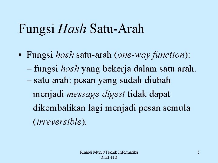 Fungsi Hash Satu-Arah • Fungsi hash satu-arah (one-way function): – fungsi hash yang bekerja