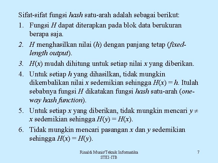 Sifat-sifat fungsi hash satu-arah adalah sebagai berikut: 1. Fungsi H dapat diterapkan pada blok