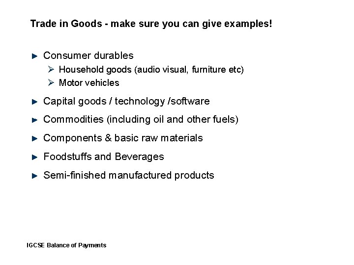 Trade in Goods - make sure you can give examples! Consumer durables Ø Household