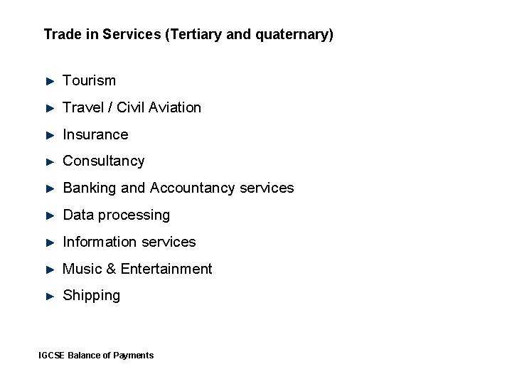 Trade in Services (Tertiary and quaternary) Tourism Travel / Civil Aviation Insurance Consultancy Banking