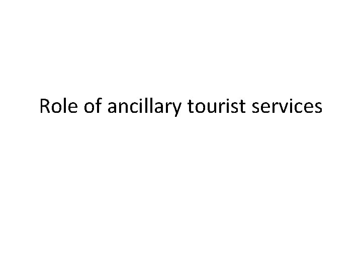 Role of ancillary tourist services 