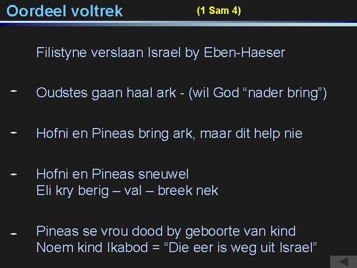 Oordeel voltrek (1 Sam 4) Filistyne verslaan Israel by Eben-Haeser Oudstes gaan haal ark