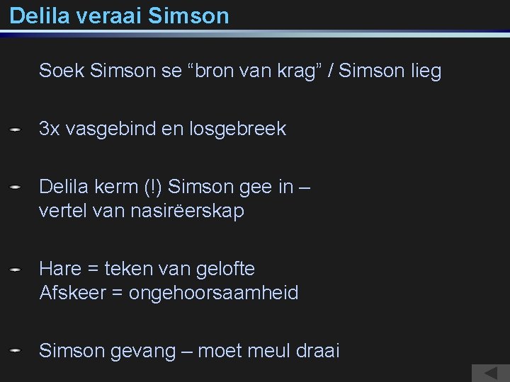 Delila veraai Simson Soek Simson se “bron van krag” / Simson lieg 3 x