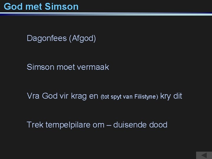 God met Simson Dagonfees (Afgod) Simson moet vermaak Vra God vir krag en (tot