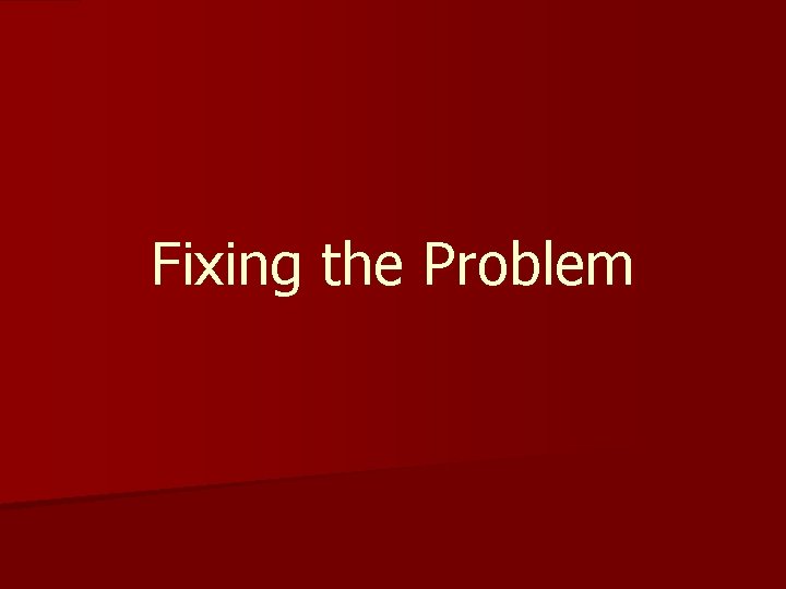 Fixing the Problem 