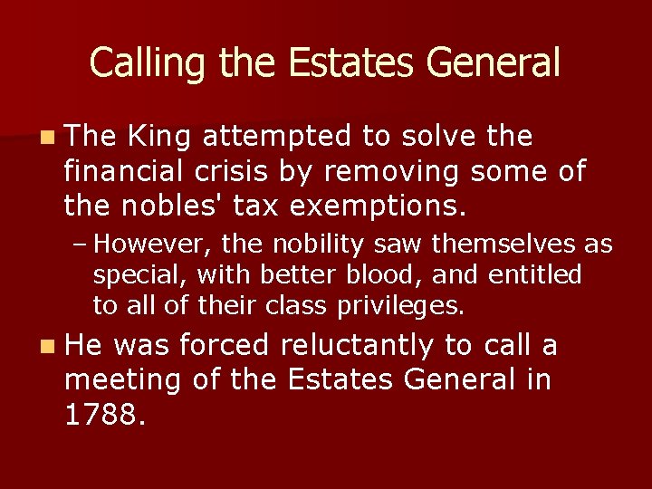 Calling the Estates General n The King attempted to solve the financial crisis by