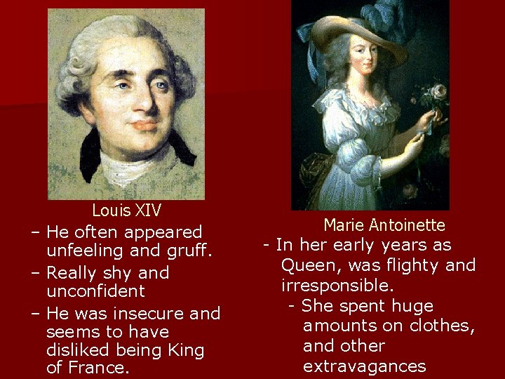 Louis XIV – He often appeared unfeeling and gruff. – Really shy and unconfident