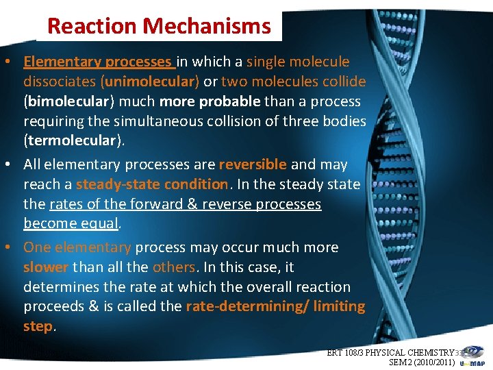 Reaction Mechanisms • Elementary processes in which a single molecule dissociates (unimolecular) or two