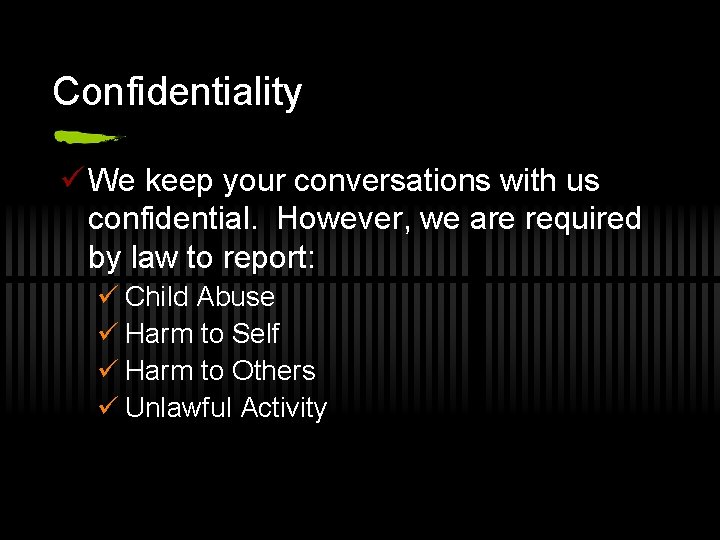 Confidentiality ü We keep your conversations with us confidential. However, we are required by