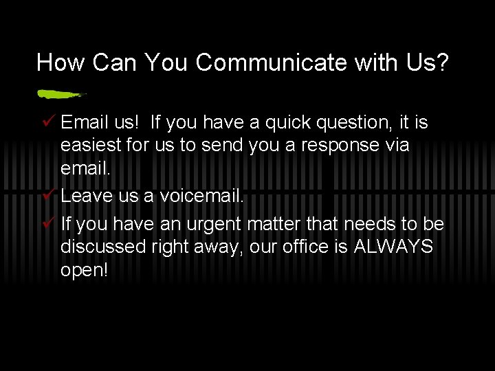 How Can You Communicate with Us? ü Email us! If you have a quick