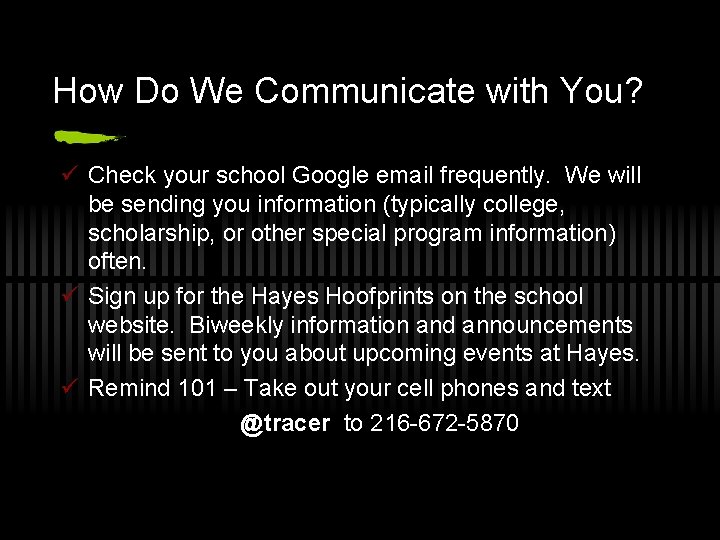 How Do We Communicate with You? ü Check your school Google email frequently. We