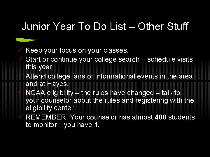 Junior Year To Do List – Other Stuff ü Keep your focus on your
