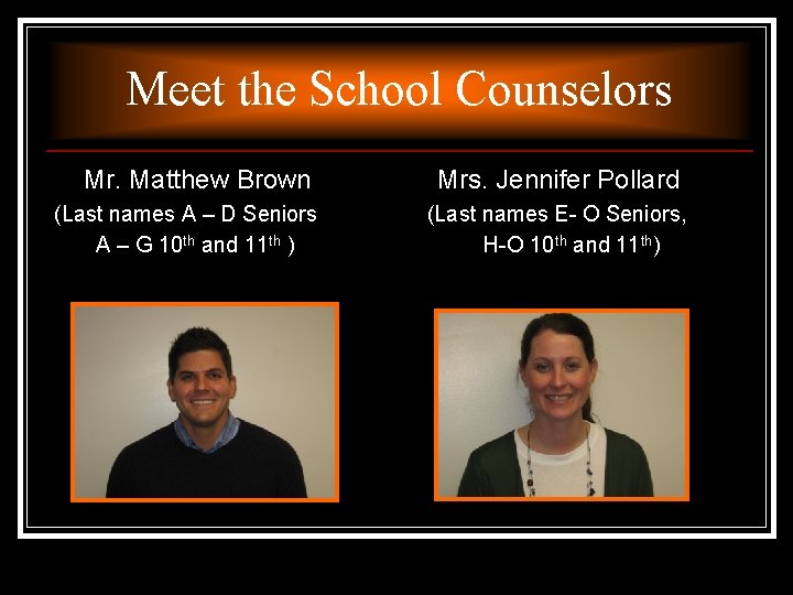 Meet the School Counselors Mr. Matthew Brown (Last names A – D Seniors A