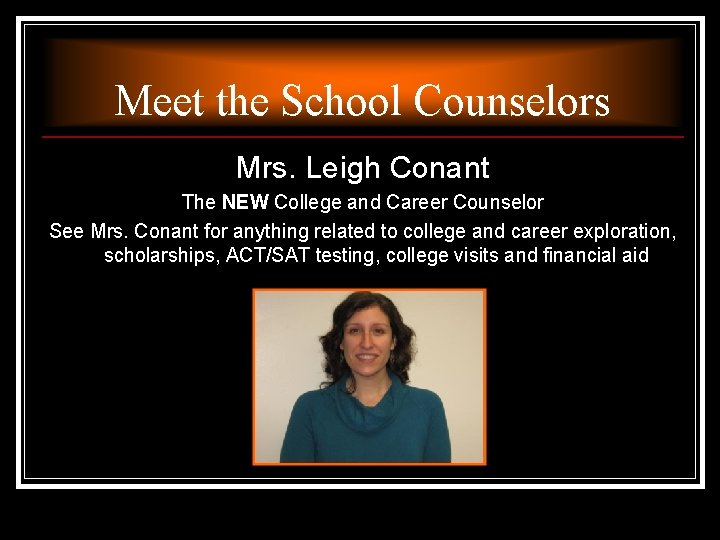 Meet the School Counselors Mrs. Leigh Conant The NEW College and Career Counselor See