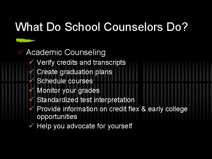 What Do School Counselors Do? ü Academic Counseling ü ü ü Verify credits and