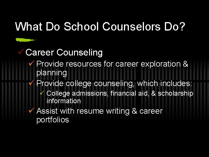 What Do School Counselors Do? ü Career Counseling ü Provide resources for career exploration