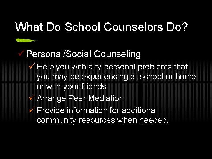 What Do School Counselors Do? ü Personal/Social Counseling ü Help you with any personal