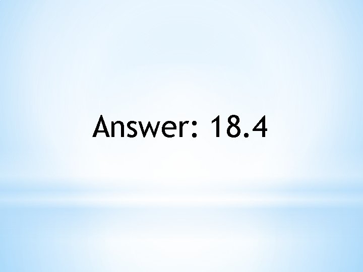 Answer: 18. 4 