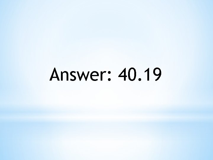 Answer: 40. 19 