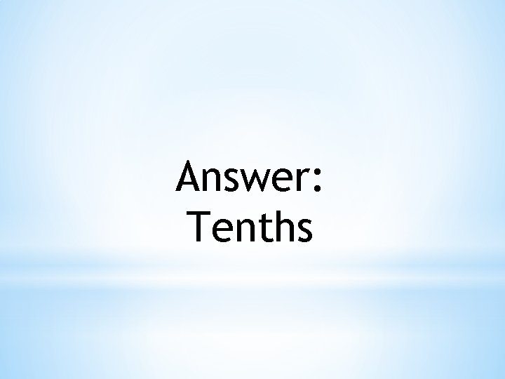 Answer: Tenths 