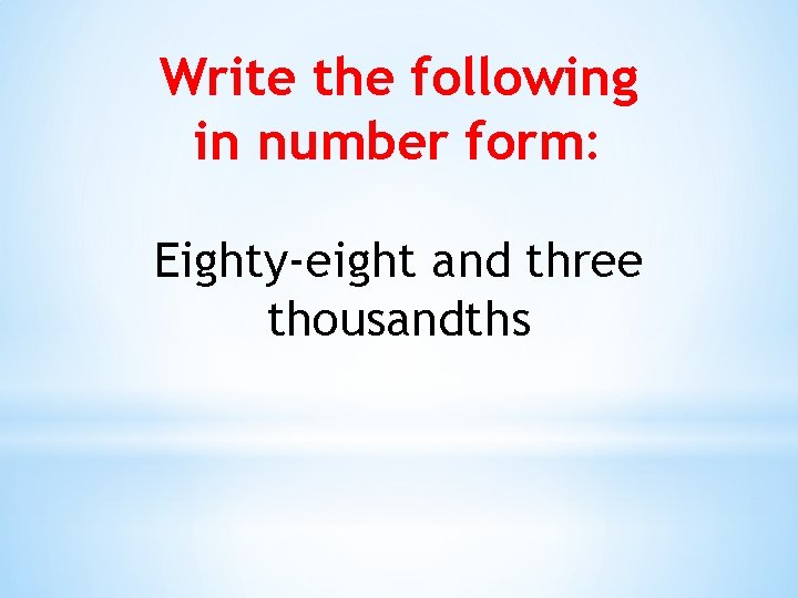 Write the following in number form: Eighty-eight and three thousandths 