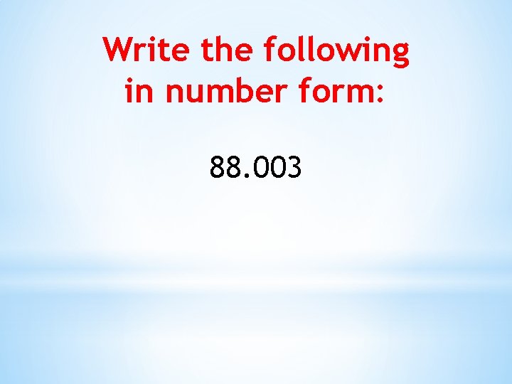 Write the following in number form: 88. 003 