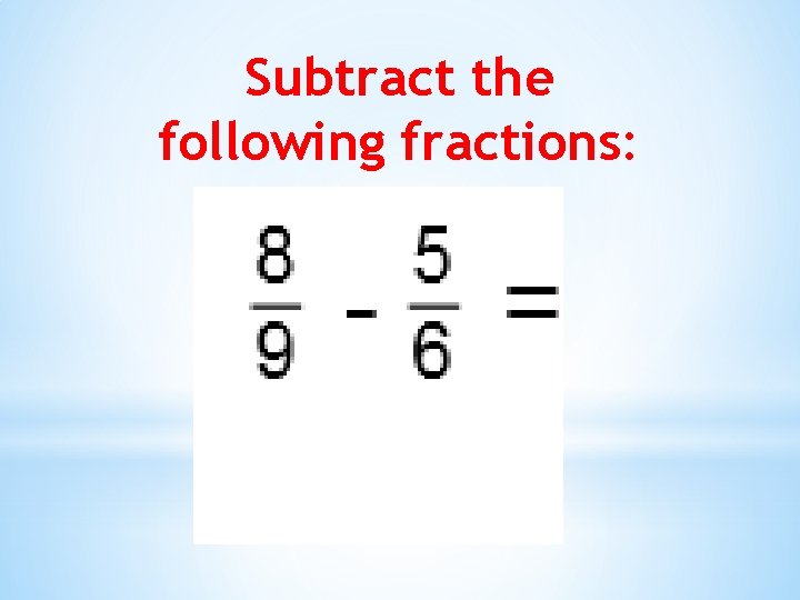Subtract the following fractions: 