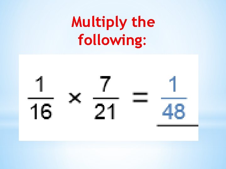 Multiply the following: 