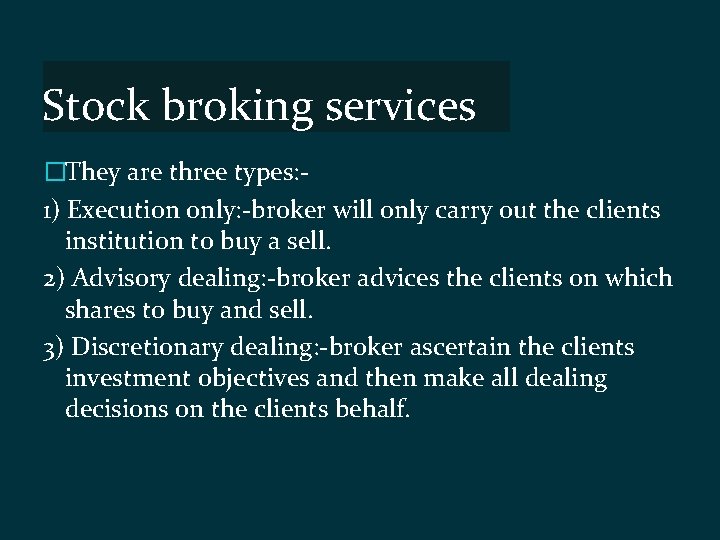 Stock broking services �They are three types: 1) Execution only: -broker will only carry