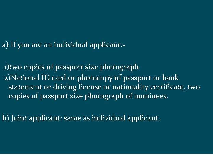 a) If you are an individual applicant: 1)two copies of passport size photograph 2)National