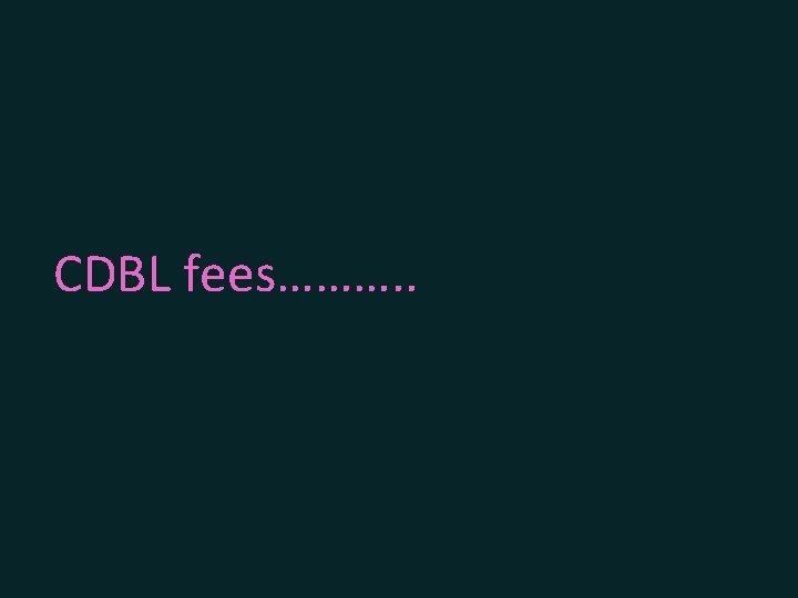 CDBL fees………. . 