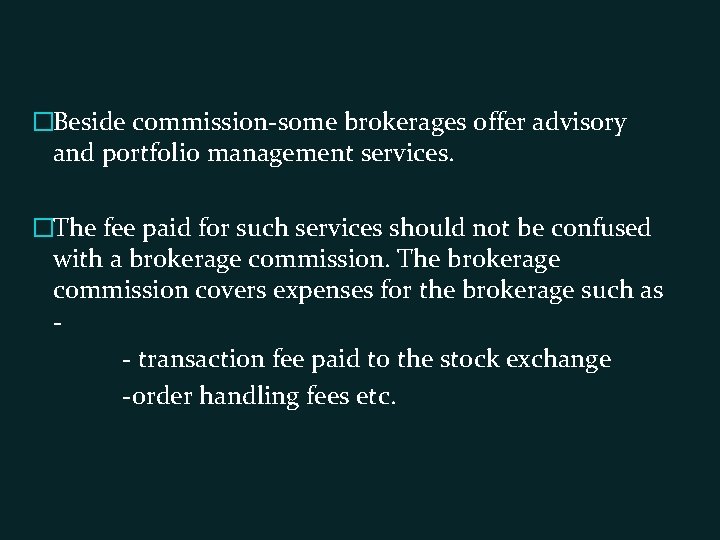 �Beside commission-some brokerages offer advisory and portfolio management services. �The fee paid for such