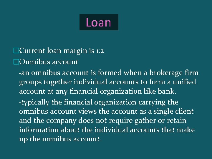 Loan �Current loan margin is 1: 2 �Omnibus account -an omnibus account is formed