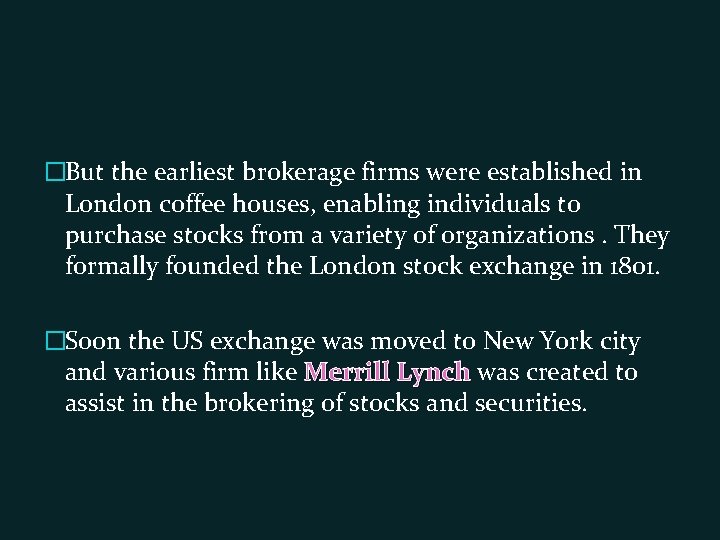 �But the earliest brokerage firms were established in London coffee houses, enabling individuals to