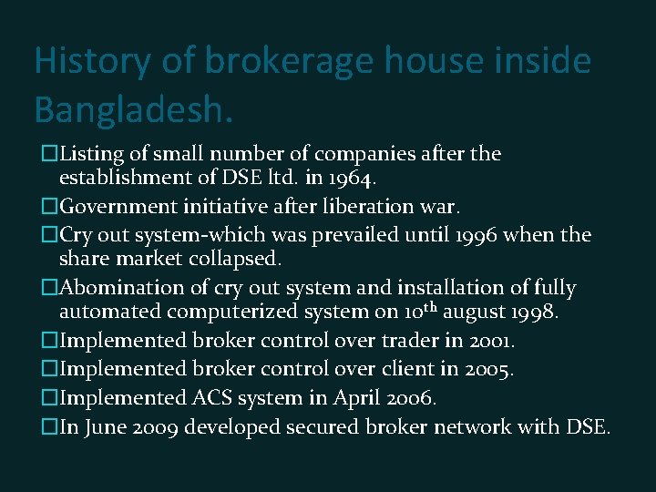 History of brokerage house inside Bangladesh. �Listing of small number of companies after the
