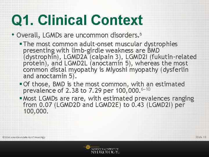 Q 1. Clinical Context • Overall, LGMDs are uncommon disorders. 6 § The most