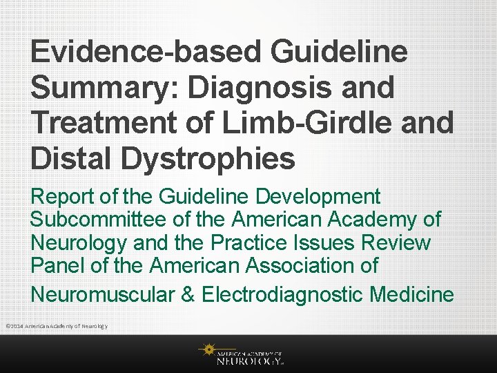 Evidence-based Guideline Summary: Diagnosis and Treatment of Limb-Girdle and Distal Dystrophies Report of the