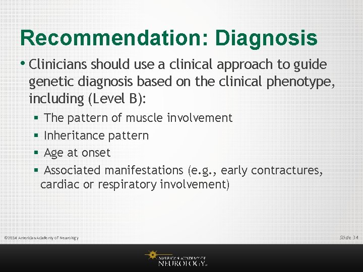 Recommendation: Diagnosis • Clinicians should use a clinical approach to guide genetic diagnosis based