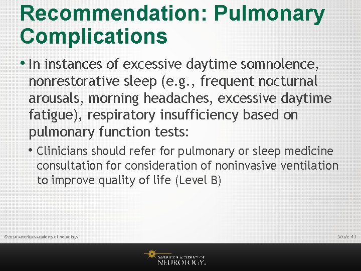 Recommendation: Pulmonary Complications • In instances of excessive daytime somnolence, nonrestorative sleep (e. g.
